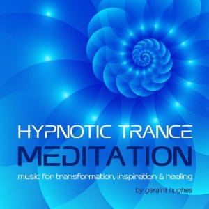 อัลบัม Hypnotic Trance Meditation: Music for Transformation, Inspiration & Healing ศิลปิน Geraint Hughes