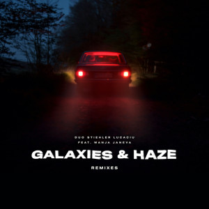 Listen to Galaxies & Haze (Til Kolare Remix) song with lyrics from Duo Stiehler/Lucaciu