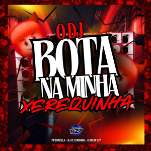 Album O DJ BOTA NA MINHA XEREQUINHA (Explicit) from MC Donzela