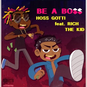 Hoss Gotti的專輯Be a Boss (Remix) [feat. Rich the Kid] (Explicit)