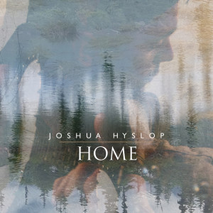 ดาวน์โหลดและฟังเพลง Home พร้อมเนื้อเพลงจาก Joshua Hyslop