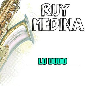 收聽Ruy Medina的Lo Dudo歌詞歌曲