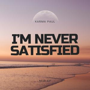 ดาวน์โหลดและฟังเพลง I'm Never Satisfied (Hip Hop Mix) พร้อมเนื้อเพลงจาก Karma Paul