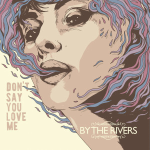 ดาวน์โหลดและฟังเพลง Don't Say You Love Me พร้อมเนื้อเพลงจาก By The Rivers