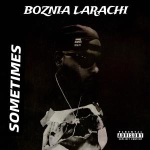 ดาวน์โหลดและฟังเพลง SOMETIMES (feat. Sakorey) (Explicit) พร้อมเนื้อเพลงจาก Boznia Larachi
