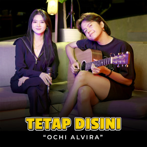 Tetap Disini (Acoustic Version) dari Ochi Alvira