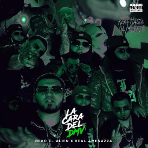 收聽Neko El Alien的La Cara Del DMV (feat. Real Amenazza) (Explicit)歌詞歌曲