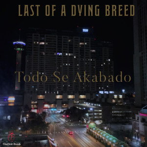 ดาวน์โหลดและฟังเพลง Todo Se Akabado พร้อมเนื้อเพลงจาก Last Of A Dying Breed