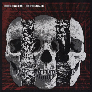 Rugged的專輯RUGGED/OUTRAGE/FACEPALM DEATH SPLIT