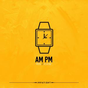 收聽Impatient的AM PM (Explicit)歌詞歌曲