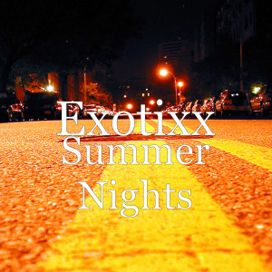 Listen to Summer Nights song with lyrics from Exotixx