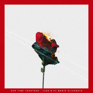 ดาวน์โหลดและฟังเพลง Our Time Together (feat. Marie Elizabeth) พร้อมเนื้อเพลงจาก Ivan B