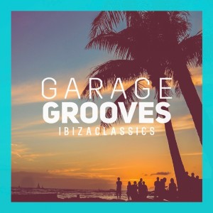 Various Artists的專輯Garages Grooves Ibiza Classics