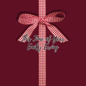 ดาวน์โหลดและฟังเพลง This Time of Year พร้อมเนื้อเพลงจาก Emily Ewing