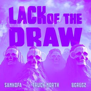 อัลบัม Lack of the Draw (feat. Truck North & 8Greg2) ศิลปิน Sankofa