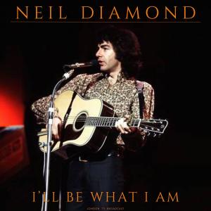 อัลบัม I'll Be What I Am (Live) ศิลปิน Neil Diamond