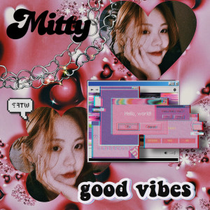 Dengarkan lagu Good Vibes nyanyian 미티 (Mitty) dengan lirik