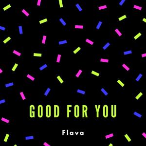 Listen to Good for You song with lyrics from Flava
