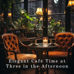 Album Elegant Café Time at Three in the Afternoon oleh LOVE BOSSA