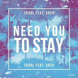 收聽2KOOL的Need You To Stay歌詞歌曲
