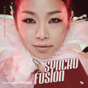 樸正炫的專輯Syncrofusion Lena Park + Brand New Music