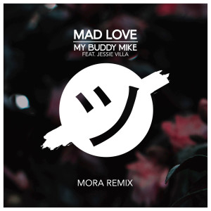 ดาวน์โหลดและฟังเพลง Mad Love (Mora Remix) พร้อมเนื้อเพลงจาก My Buddy Mike