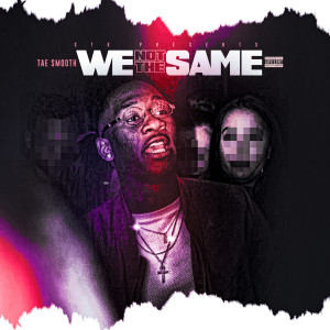 Album We Not the Same (Explicit) from Tae Smooth