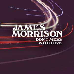 Album Don't Mess With Love from James Morrison