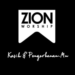 Album Kasih & Pengorbanan-Mu from Zion Worship