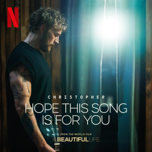 Christopher的專輯Hope This Song Is For You (From the Netflix Film ‘A Beautiful Life’)