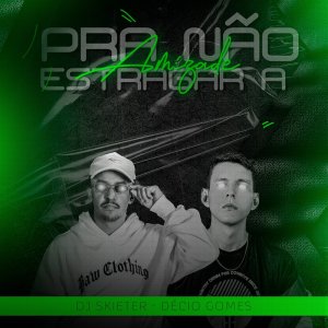 ดาวน์โหลดและฟังเพลง Pra Não Estragar Amizade (Explicit) พร้อมเนื้อเพลงจาก DJ SKIETER
