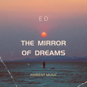 收聽ED的The Mirror Of Dreams歌詞歌曲