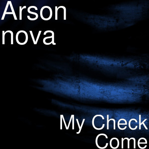 Listen to My Check Come (Explicit) song with lyrics from Arson nova