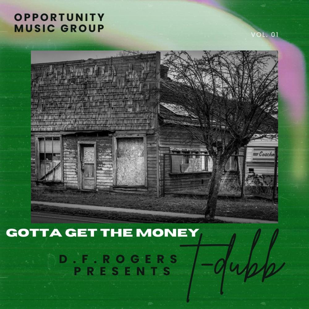 D.F.Rogers presents T-Dubb-gotta get the money (feat. T-dubb|Explicit)