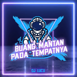 Listen to Buang Mantan Pada Tempatnya song with lyrics from DJ Lucu