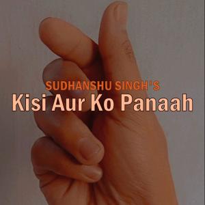 ดาวน์โหลดและฟังเพลง Kisi Aur Ko Panaah พร้อมเนื้อเพลงจาก Sudhanshu Singh