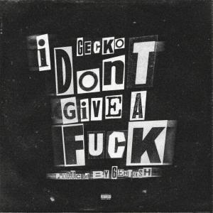 I Don't Give A Fuck (Explicit) dari Gecko