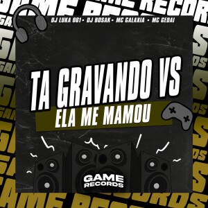Listen to Ta Gravando VS Ela Me Mamou (Explicit) song with lyrics from Dj Luka 061