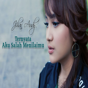 Dengarkan Ternyata Aku Salah Menilaimu lagu dari Jihan Audy dengan lirik