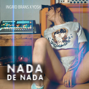 Listen to Nada De Nada (Explicit) song with lyrics from Ingrid Brans