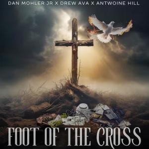 Dan Mohler Jr.的專輯Foot Of The Cross (feat. Drew Ava & Antwoine Hill)