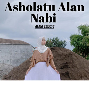 收听SHOLAWAT MUSIC POPULER FULL ALBUM的Asholatu Alan Nabi Alma Esbeye (Cover)歌词歌曲