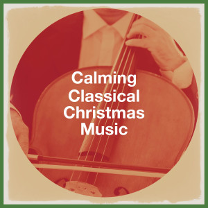 Album Calming Classical Christmas Music (Explicit) oleh Various Artists