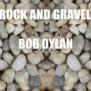 Listen to Rock and Gravel song with lyrics from Bob Dylan