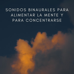 Album Sonidos Binaurales Para Alimentar La Mente Y Para Concentrarse from Concentración de ondas alfa