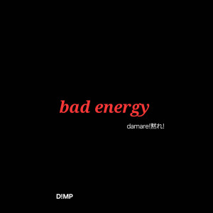 Listen to Bad Energy song with lyrics from damare! 黙れ!