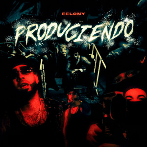 收聽Felony的Produciendo歌詞歌曲