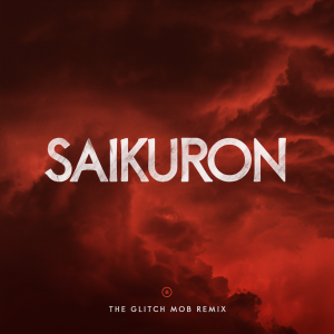 收聽The Glitch Mob的Saikuron (The Glitch Mob Remix)歌詞歌曲