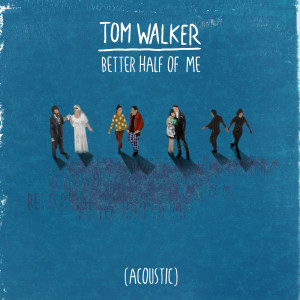 ดาวน์โหลดและฟังเพลง Better Half of Me (Acoustic) พร้อมเนื้อเพลงจาก Tom Walker
