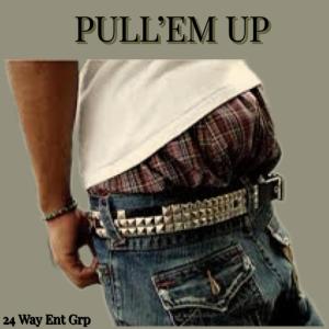 ดาวน์โหลดและฟังเพลง PULL'EM UP (Explicit) พร้อมเนื้อเพลงจาก 24 Way Entertainment Group